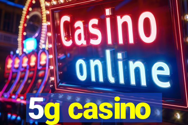 5g casino